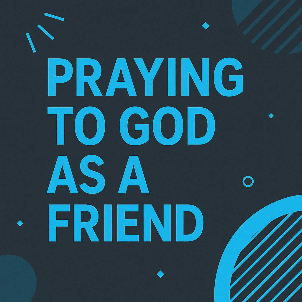 Praying With God as a Friend
