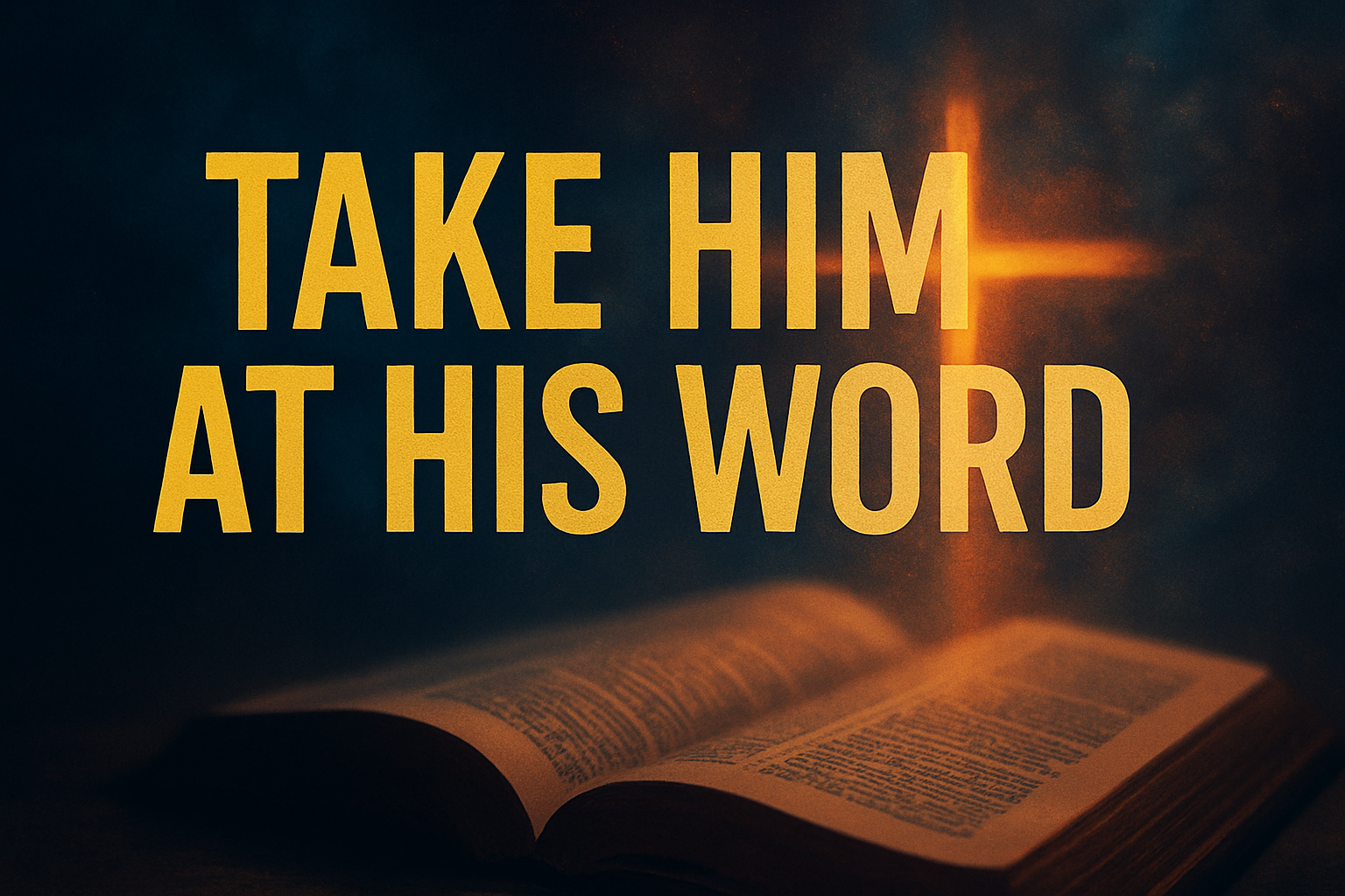 He Took Him At His Word