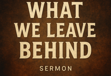 What We Leave Behind