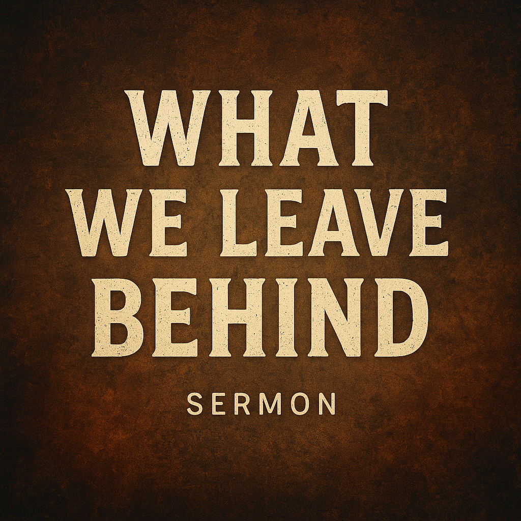 What We Leave Behind