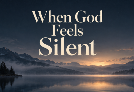 When God Feels Silent Part 3